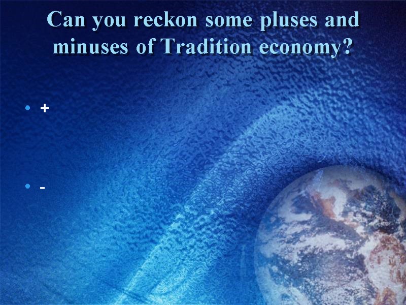 Can you reckon some pluses and minuses of Tradition economy? +   -